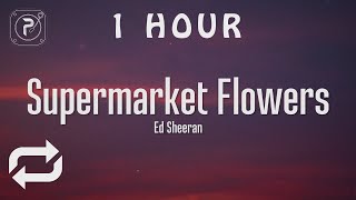 1 HOUR 🕐  Supermarket Flowers  Ed Sheeran Lyrics [upl. by Oletta]