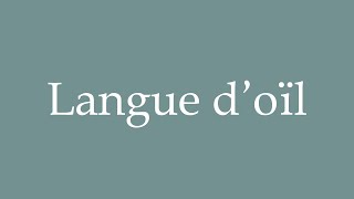 How to pronounce Langue doïl correctly in French [upl. by Bussey2]