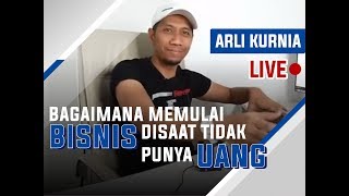 Bagaimana Memulai Bisnis Disaat Ngga Punya Uang  Rekaman Live Arli Kurnia [upl. by Adlare]