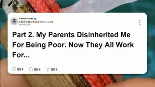 Part 2 My parents disinherited me for being poor now they all work for me reddit [upl. by Atoiganap]