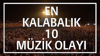 En Kalabalık 10 Müzik Olayı [upl. by Ym]