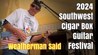 2024 Southwest Cigar Box Guitar Festival  Weatherman Said 😎 [upl. by Rtoip]