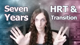 7 years of HRT and MtF transition  the ups and downs [upl. by Domela]