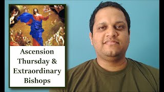 Ascension Thursday and Extraordinary Bishops [upl. by Drofnil]