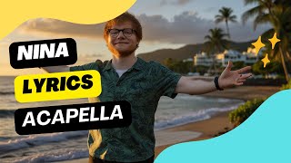 Nina  Ed Sheeran  Acapella  nina  ed sheeran acapella [upl. by Janerich288]