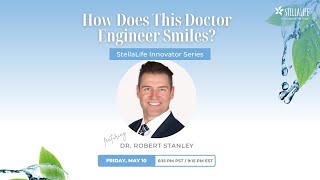 Dr Robert Stanley StellaLife Innovator Series HOW DOES THIS DOCTOR ENGINEER SMILES [upl. by Haney]