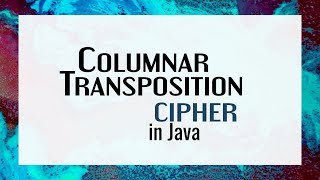 Columnar Transposition Cipher Encryption and Decryption in Java [upl. by Phelips]