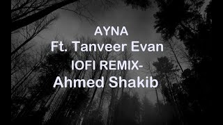 Ayna lofi   FtTanveer Evan  Lofi remixAhmed Shakib [upl. by Kcirde]