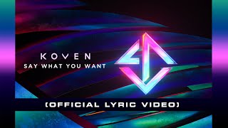 Koven  Say What You Want Official Lyric Video [upl. by Reinertson538]