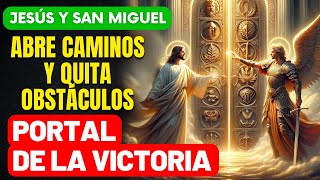 PORTAL DE LA VICTORIA  JESÚS Y SAN MIGUEL ARCÁNGEL  LA ORACIÓN QUE ABRE CAMINOS Y QUITA OBSTÁCULOS [upl. by Susanetta]