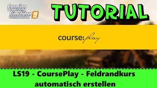 LS19  Tutorial 07  Courseplay  Feldrandkurs automatisch erstellen  FS19 [upl. by Neerod860]