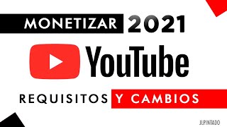 Monetizar vídeos en Youtube 2021 Requisitos cambios y preguntas frecuentes  COMPLETO [upl. by Nnyletak]