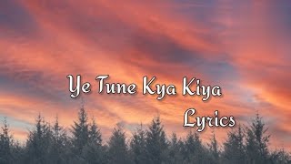 Ye Tune Kya Kiya  Lyrics Video  Once Upon A Time In Mumbai Dobara  Javed Bashir  Akshay Kumar [upl. by Neslund]