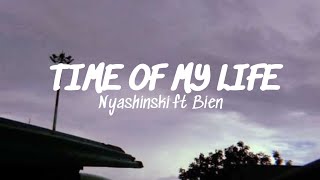 Time of my life lyrics  Nyashinski ft Bien [upl. by Theo]