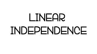 Linear Independence شرح كامل بالتفصيل مع امثلة [upl. by Appledorf]