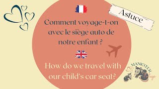 Comment voyager avec le siège auto de son enfant   How to travel with a child car seat [upl. by Nosilla]