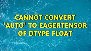 Cannot convert auto to EagerTensor of dtype float [upl. by Seluj]