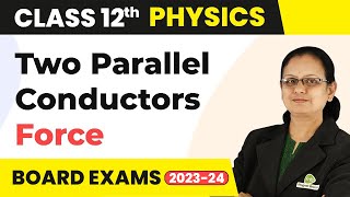 Force Between two Parallel Liner Conductors Carrying Current  Class 12 Physics 202223 [upl. by Cirle409]