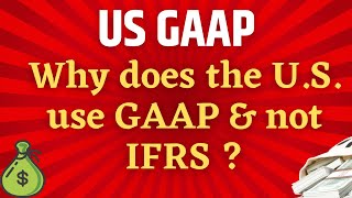 US GAAP vs IFRS  IFRS and US GAAP comparison  Why does the US use GAAP and not IFRS [upl. by Ormsby]