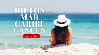 HILTON MAR CARIBE ALL INCLUSIVE RESORT CANCUN [upl. by Munroe]