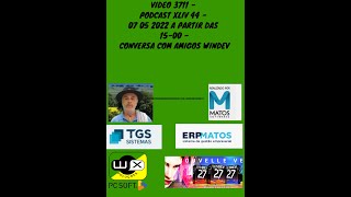 VIDEO 3711  PODCAST XLIV 44  07 05 2022 a partir das 1500  Conversa Com Amigos Windev [upl. by Ynettirb]