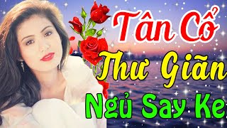 Tân Cổ Thư Giãn Hay Nhất Ngủ Say Ke🔴Tân Cổ Giao Duyên Hơi Dài Dễ Nghe Dễ Ngủ Hay Nhất🔴Tân Cổ Ru Ngủ [upl. by Abebi]