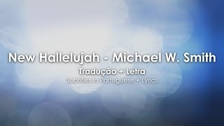 New Hallelujah  Michael W Smith Tradução PTBR e Letra [upl. by Ennaeirrac]