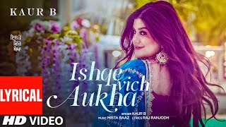 Ishqe Vich Aukha Lyrical Song Kaur B  Mista Baaz  Raj Ranjodh  Latest Punjabi Songs 2021 [upl. by Repohtsirhc]