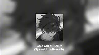 LAST CHILD  DUKA SPEED UPREVERB [upl. by Setsero]