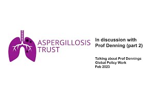 The Aspergillosis Trust in discussion with Prof Denning 22  Global Policy work [upl. by Ntsud]