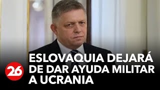 Eslovaquia dejará de dar ayuda militar a Ucrania y se limitará a un apoyo “humanitario” [upl. by Yevreh752]