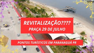 REVITALIZAÇÃO PRAÇA 29 DE JULHO PARANAGUÁ PR PONTOS TURÍSTICOS [upl. by Etnauq]