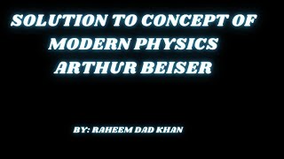 Solution to concepts of modern Physics by Beiser chapter 1 [upl. by Trudie492]