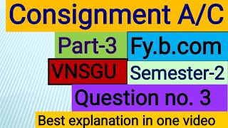 Consignment account bcom 1st year Question no 3 Part3 fybcom vnsgu Sem2 journal entries [upl. by Amias359]