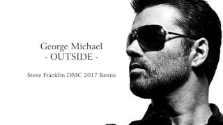 Outside  George Michael Steve Franklin DMC Remix 2017 [upl. by Idnahr]