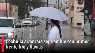 Coahuila arrancará septiembre con primer frente frío y lluvias [upl. by Markland]