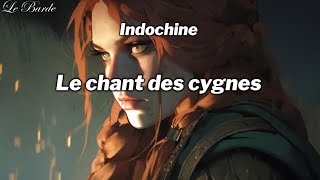 Indochine  Le chant des cygnes ParolesLyrics [upl. by Ikir]