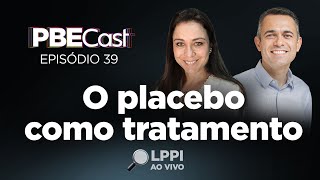 O placebo como tratamento  PBECast 39 [upl. by Aneret]