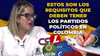 Los REQUISITOS Que Deben Tener Los Partidos POLÍTICOS En Colombia [upl. by Teews20]