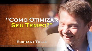 Como Priorizar e Otimizar Seu Tempo  ECKHART TOLLE DUBLADO [upl. by Charlotte]