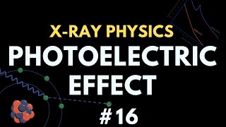 Photoelectric Effect  Xray interaction with matter  Xray physics  Radiology Physics Course 23 [upl. by Perr779]