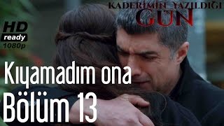 Kaderimin Yazıldığı Gün 13 Bölüm  Kıyamadım Ona [upl. by Mchail]