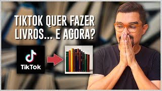 TIKTOK QUER PUBLICAR LIVROS… E COMO ISSO VAI MUDAR A SUA VIDA [upl. by Brindle]