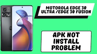 Howo to Fix App not installing issue Motorola Edge 30 Ultra Edge 30 Fusion apk not install problem [upl. by Omissam]