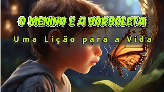 O Menino e a Borboleta  Uma Lição para a Vida [upl. by Huntley]