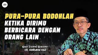 Purapura Bodohlah Ketika Berbicara Dengan Orang  Ngaji Filsafat  Dr Fahrudin Faiz [upl. by Nivrae]