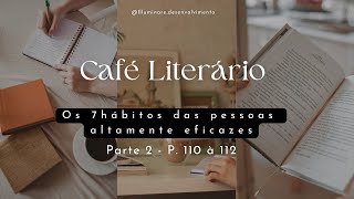 Café Literário  Livro quotOs 7 hábitos das pessoas altamente eficazesquot  Parte 2  P 110 à 112 [upl. by Pare]