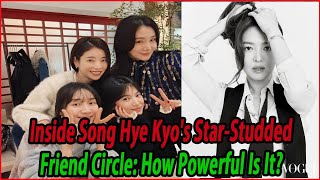 Inside Song Hye Kyos StarStudded Friend Circle How Powerful Is It [upl. by Aztinay]