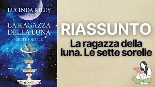 👉🏽 Riassunti La ragazza della luna Le sette sorelle di Lucinda Riley 📖  TRAMA amp RECENSIONE ✅ [upl. by Ibby]