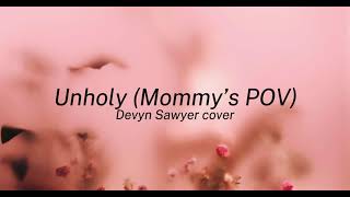 Unholy MOMMYS POV  Sam Smith ft Kim Petras Devyn Sawyer Cover [upl. by Santana]